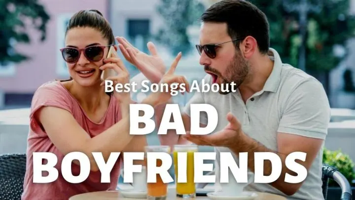 21 Best Songs About Bad Boyfriends