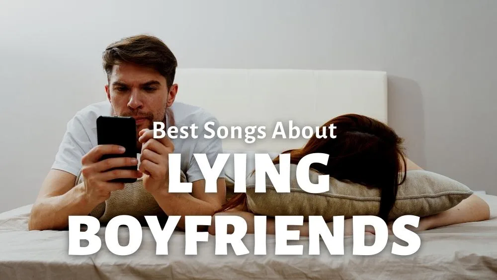 21 Best Songs About Lying Boyfriends | Repeat Replay