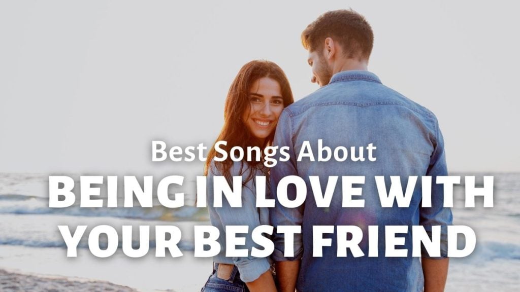 Best Songs About Being in Love With Your Best Friend